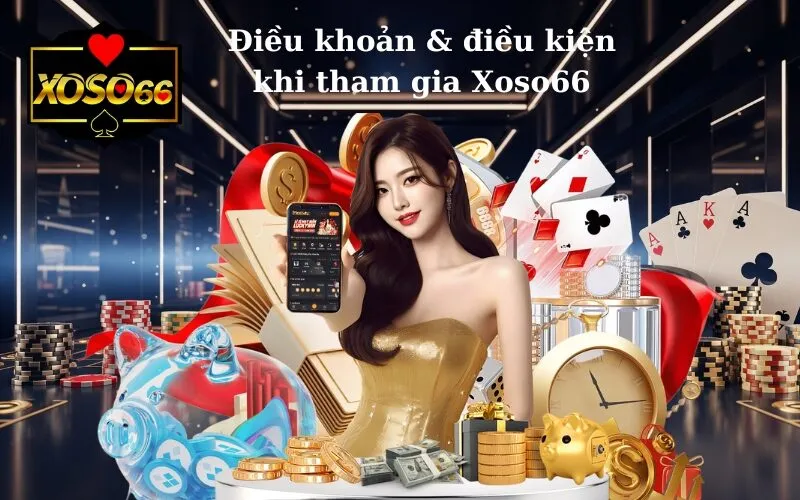 Điều khoản & điều kiện khi tham gia Xoso66