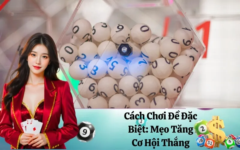 Cách Chơi Đề Đặc Biệt: Mẹo Tăng Cơ Hội Thắng