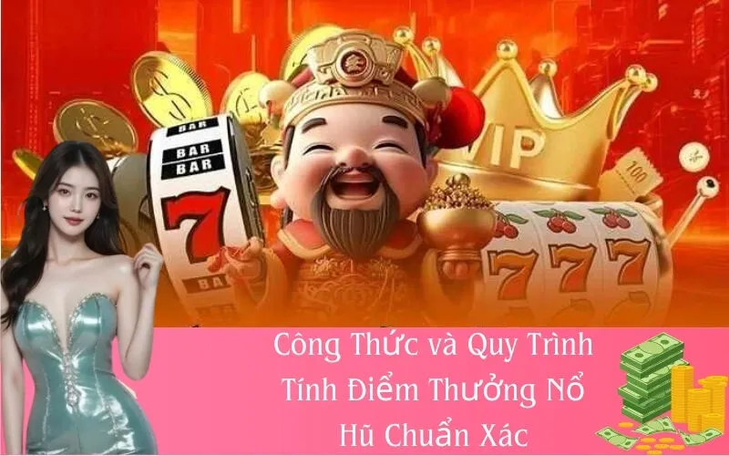Công Thức và Quy Trình Tính Điểm Thưởng Nổ Hũ Chuẩn Xác