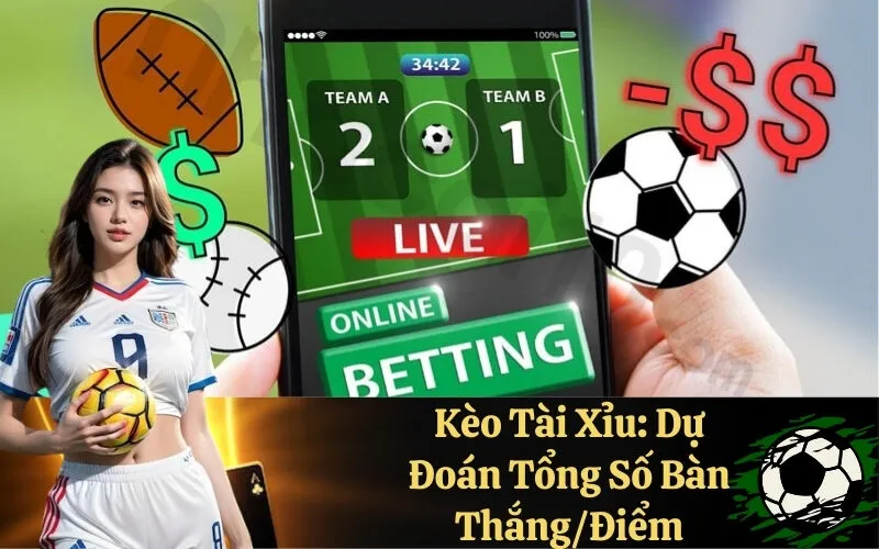 Kèo Tài Xỉu: Dự Đoán Tổng Số Bàn Thắng/Điểm
