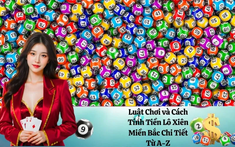 Luật Chơi và Cách Tính Tiền Lô Xiên Miền Bắc Chi Tiết Từ A-Z