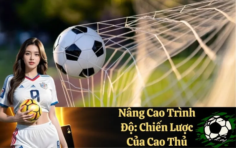 Nâng Cao Trình Độ: Chiến Lược Của Cao Thủ