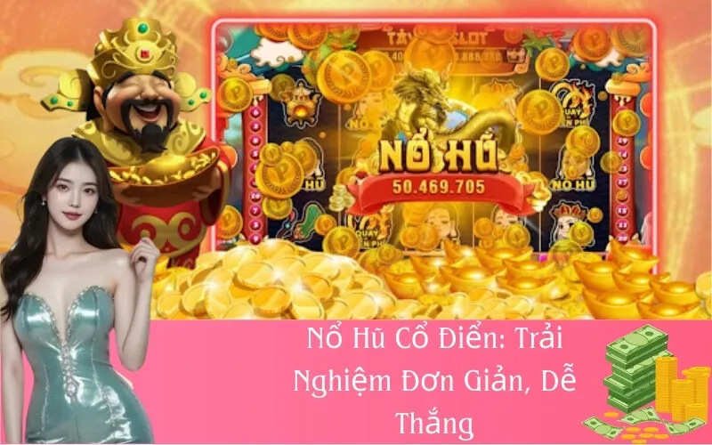 Nổ Hũ Cổ Điển: Trải Nghiệm Đơn Giản, Dễ Thắng