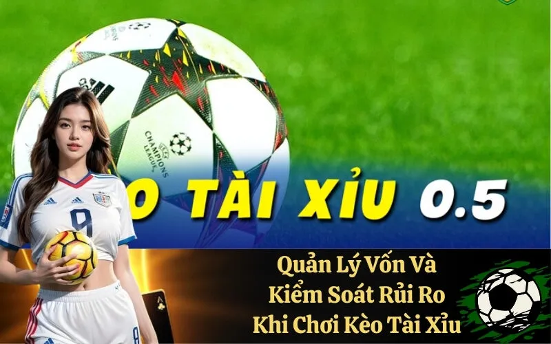 Quản Lý Vốn Và Kiểm Soát Rủi Ro Khi Chơi Kèo Tài Xỉu