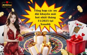 Tổng hợp các ưu đãi khuyến mãi hot nhất tháng 112025 tại Xoso66